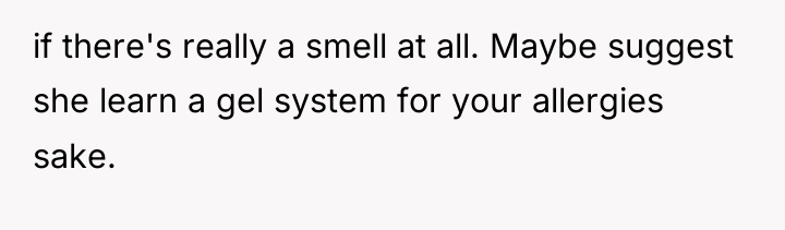 if there's really a smell at all. Maybe suggest she...