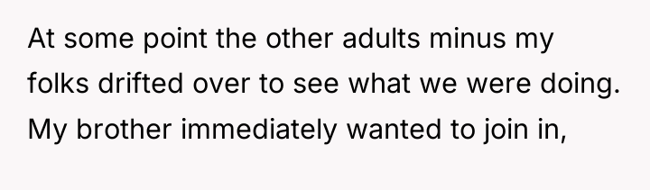 At some point the other adults minus my folks drifted...