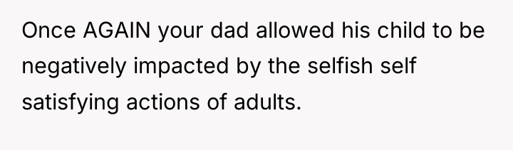 Once AGAIN your dad allowed his child to be negatively...
