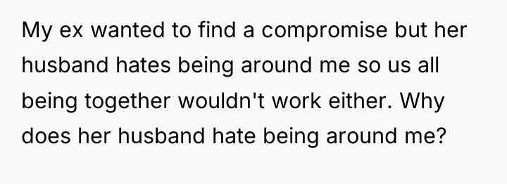 My ex wanted to find a compromise but her husband...