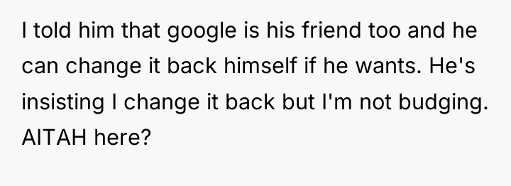 I told him that google is his friend too and...