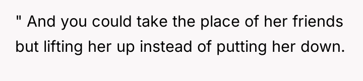 " And you could take the place of her friends...