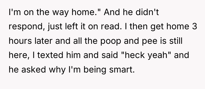 I'm on the way home." And he didn't respond, just...