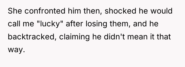 She confronted him then, shocked he would call me "lucky"...