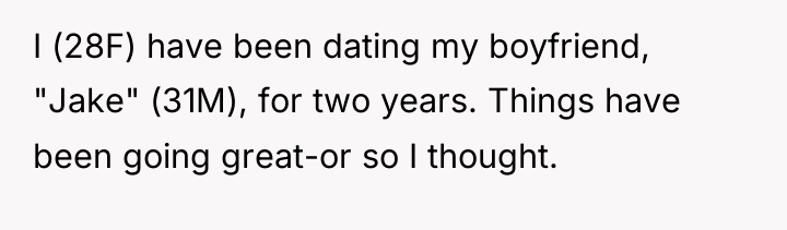 I (28F) have been dating my boyfriend, "Jake" (31M), for...