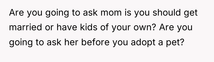 Are you going to ask mom is you should get...