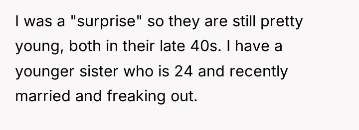 I was a "surprise" so they are still pretty young,...