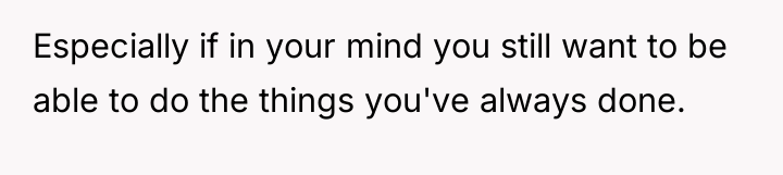 Especially if in your mind you still want to be...