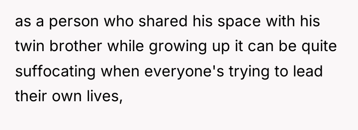 as a person who shared his space with his twin...