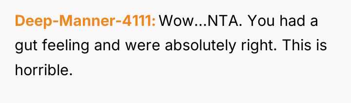 Deep-Manner-4111 Wow...NTA. You had a gut feeling and were absolutely...