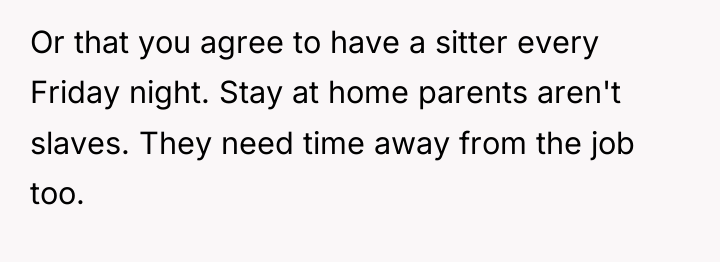 Or that you agree to have a sitter every Friday...