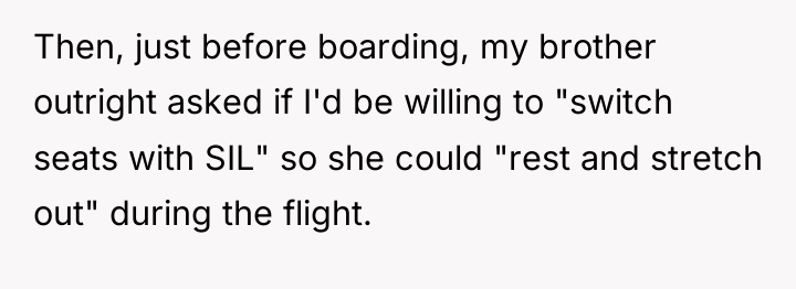 Then, just before boarding, my brother outright asked if I'd...