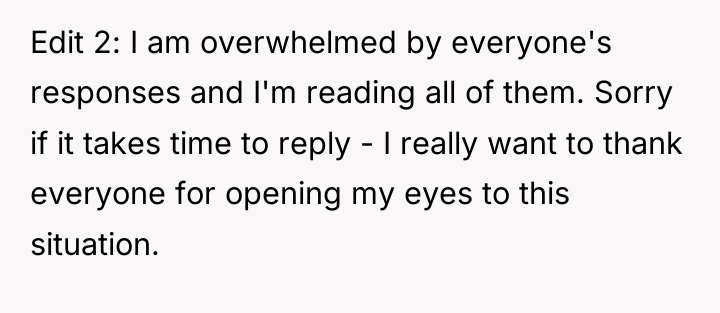 Edit 2: I am overwhelmed by everyone's responses and I'm...