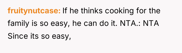 fruitynutcase If he thinks cooking for the family is so...