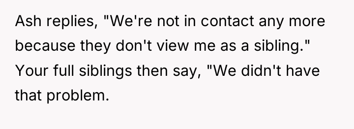Ash replies, "We're not in contact any more because they...