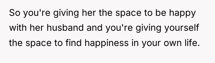 So you're giving her the space to be happy with...