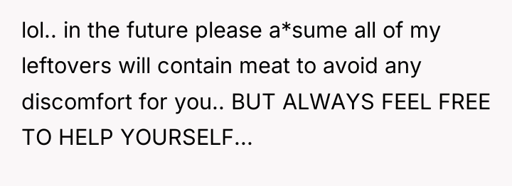 lol.. in the future please a*sume all of my leftovers...
