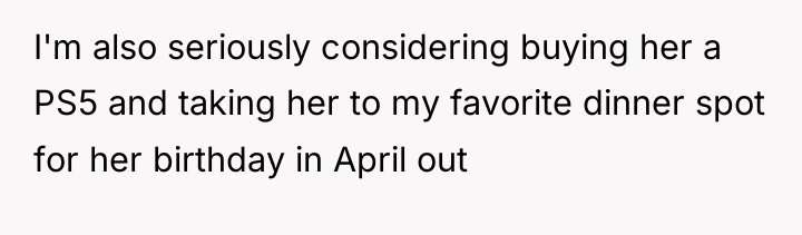 I'm also seriously considering buying her a PS5 and taking...