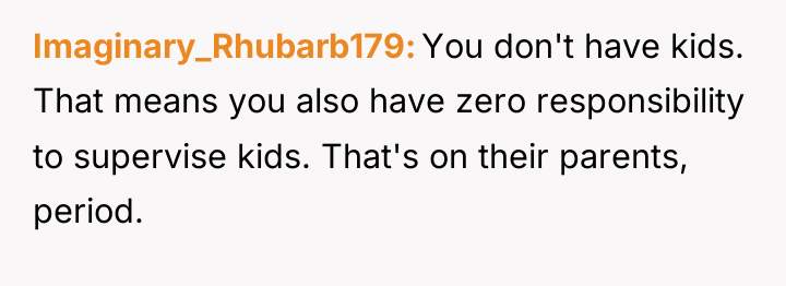 Imaginary_Rhubarb179 You don't have kids. That means you also have...