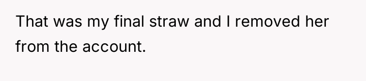 That was my final straw and I removed her from...