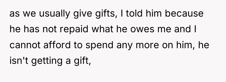 as we usually give gifts, I told him because he...