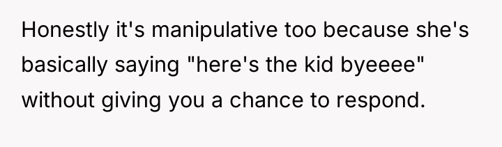 Honestly it's manipulative too because she's basically saying "here's the...