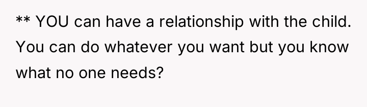 ** YOU can have a relationship with the child. You...