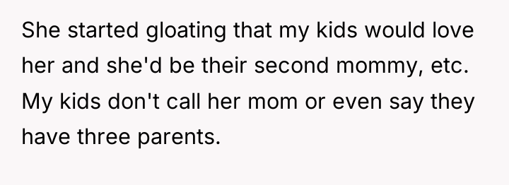 She started gloating that my kids would love her and...