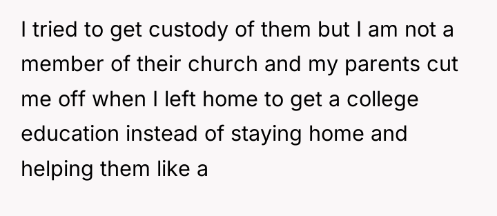 I tried to get custody of them but I am...