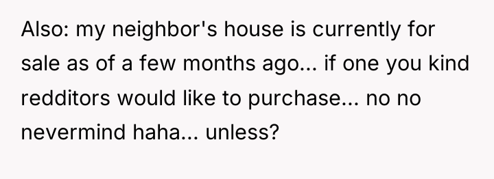 Also: my neighbor's house is currently for sale as of...