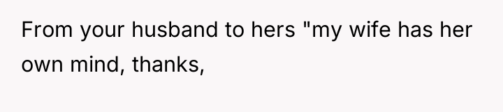 From your husband to hers "my wife has her own...