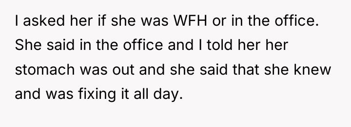 I asked her if she was WFH or in the...