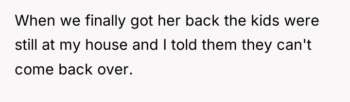 When we finally got her back the kids were still...