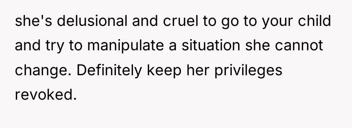 she's delusional and cruel to go to your child and...