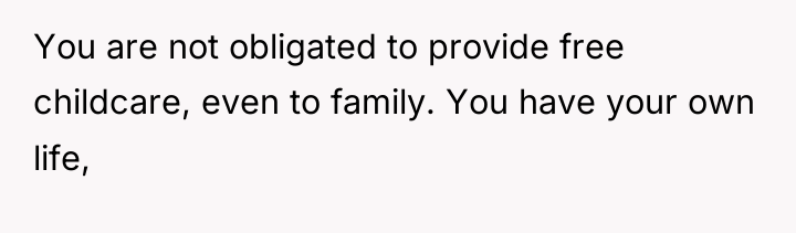 You are not obligated to provide free childcare, even to...