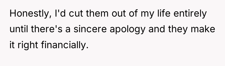 Honestly, I'd cut them out of my life entirely until...