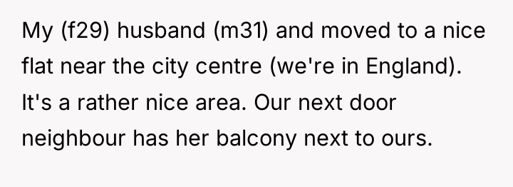 My (f29) husband (m31) and moved to a nice flat...