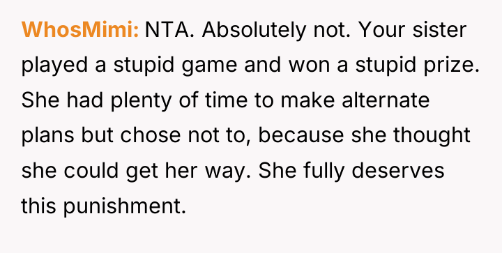 WhosMimi NTA. Absolutely not. Your sister played a stupid game...