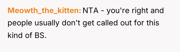 Meowth_the_kitten NTA - you're right and people usually don't get...