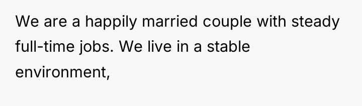 We are a happily married couple with steady full-time jobs....