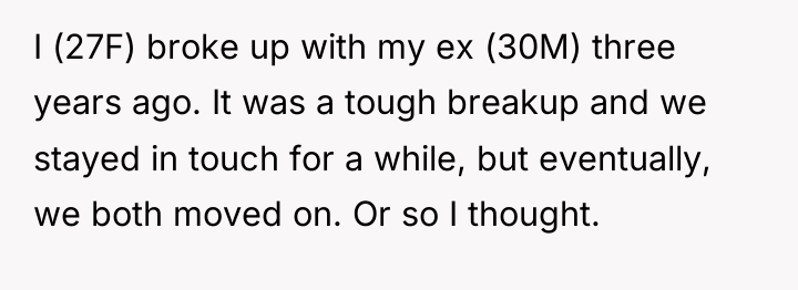 I (27F) broke up with my ex (30M) three years...