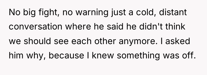 No big fight, no warning just a cold, distant conversation...