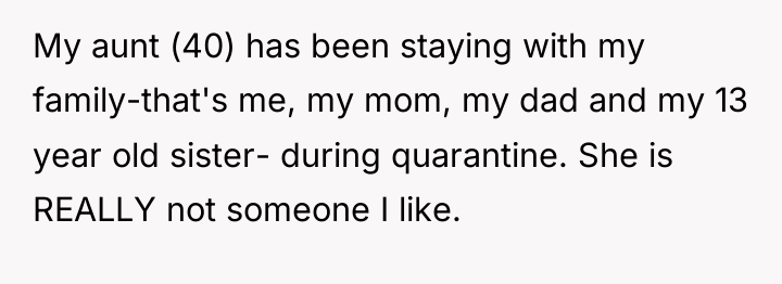 My aunt (40) has been staying with my family-that's me,...