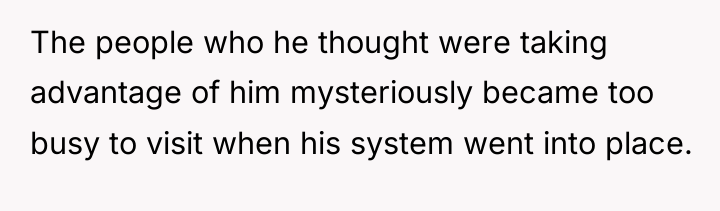 The people who he thought were taking advantage of him...