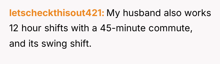 letscheckthisout421 My husband also works 12 hour shifts with a...