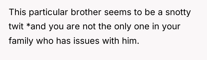 This particular brother seems to be a snotty twit *and...