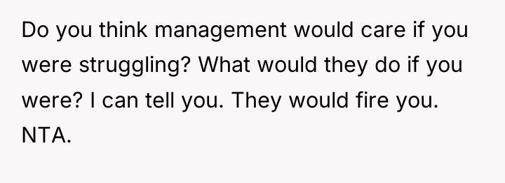 Do you think management would care if you were struggling?...
