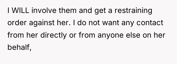 I WILL involve them and get a restraining order against...