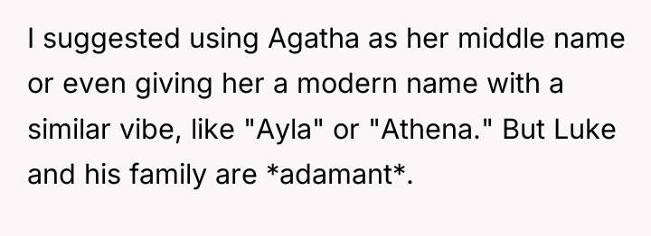 I suggested using Agatha as her middle name or even...