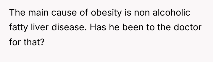The main cause of obesity is non alcoholic fatty liver...
